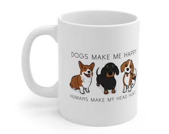 Dogs Make Me Happy, People Make My Head Hurt - Dog Lover Gift, Animal Lover Gift, Pet Lover Gift - Ceramic Mug 11oz