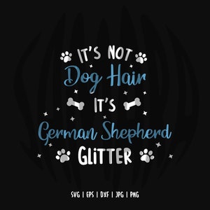 It&#39;s Not Dog Hair It&#39;s German Shepherd Glitter, Dog SVG, German Shepherd SVG, Dog Tshirt, Dog Glitter SVG, Cut Files for Cricut Silhouette
