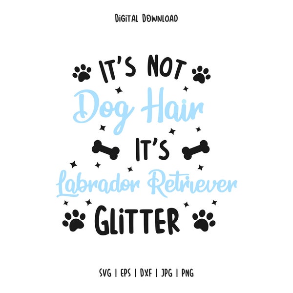 It's Not Dog Hair It's Labrador Retriever Glitter, Dog SVG, Labrador Retriever SVG, Dog Glitter SVG, Cut Files for Cricut Silhouette