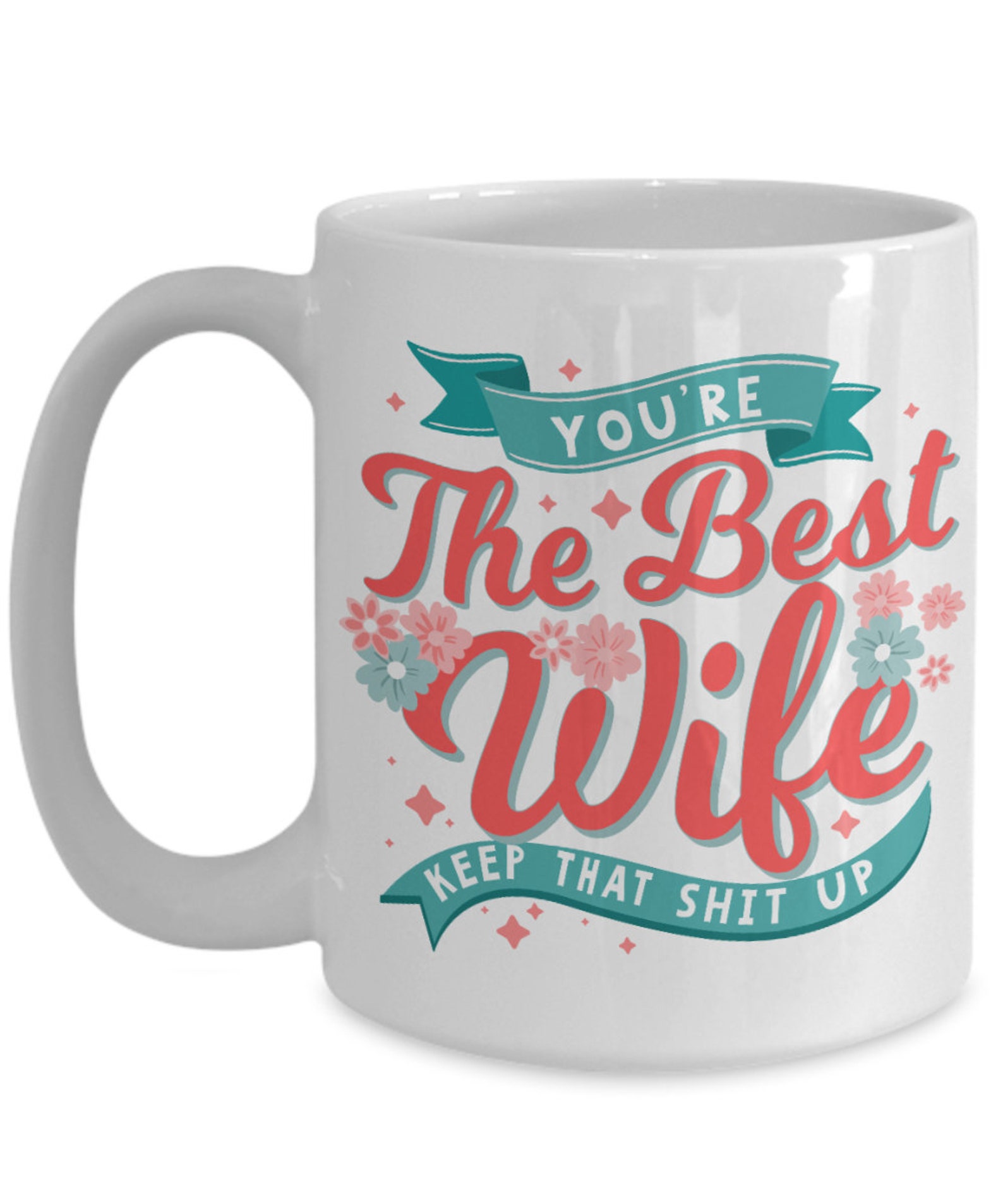 You're the best wife keep that shit up funny mug best Etsy