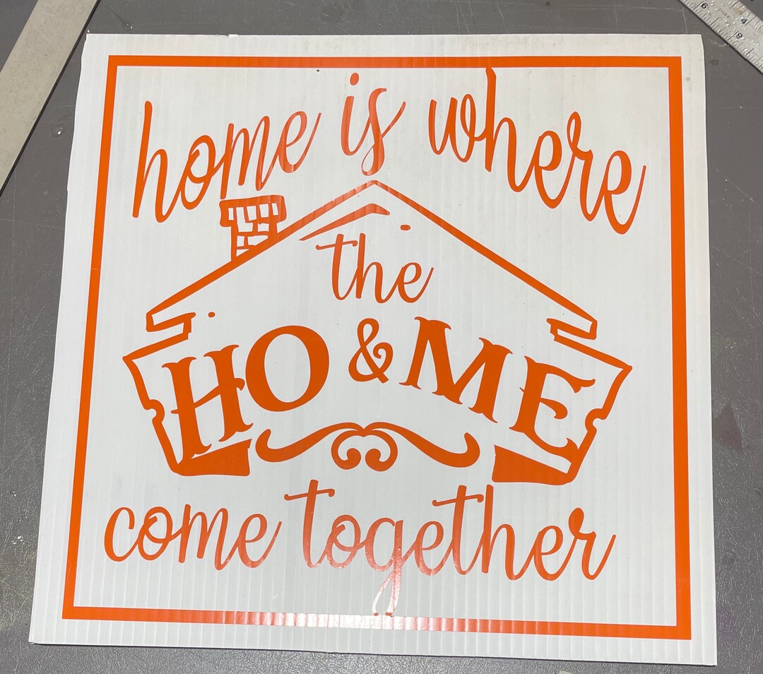 Home is Where the Ho & Me Come Together Novelty Coroplast Sign Etsy