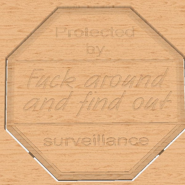 C2D tooled - CNC  Graphic file - "Protected by - F*k around and find out - surveillance "