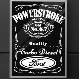 May include: Black and white poster with the text "Powerstroke Old Time Old No. 6.7 Brand Quality Turbo Diesel Ford" in a vintage style.