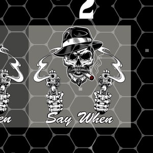 May include: Two digital designs of a skull wearing a fedora and holding two guns, with the text "Say When" below each skull. The designs are labeled "1" and "2".