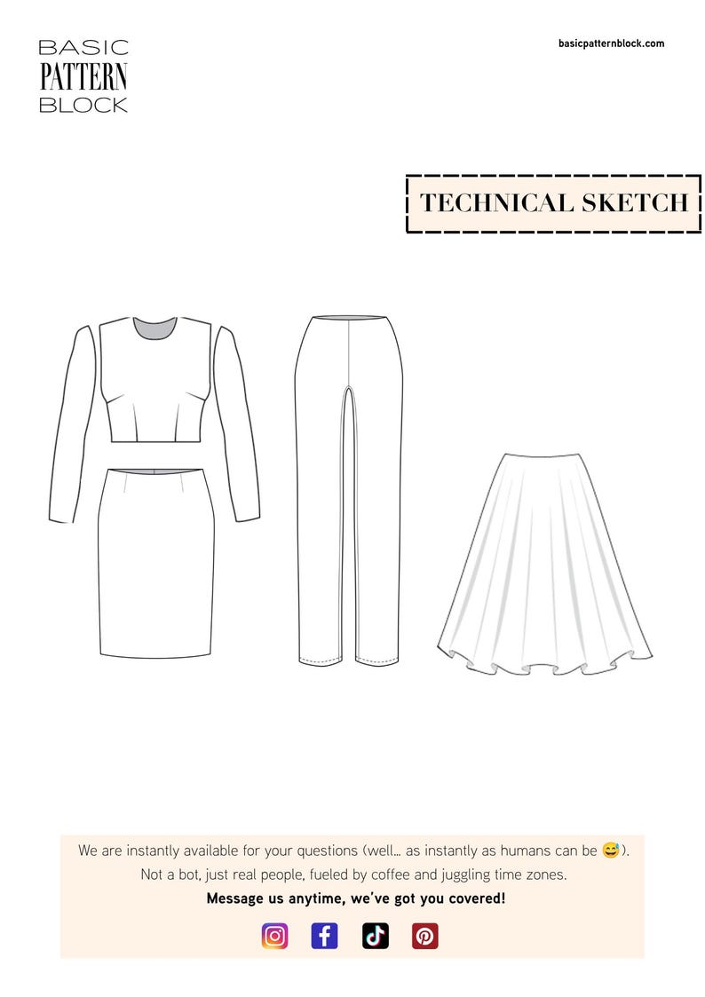 May include: A black and white technical sketch showing a long-sleeved top, a pencil skirt, a pair of straight-leg trousers, and a flared skirt. The text BASIC PATTERN BLOCK and TECHNICAL SKETCH are visible at the top of the white page.