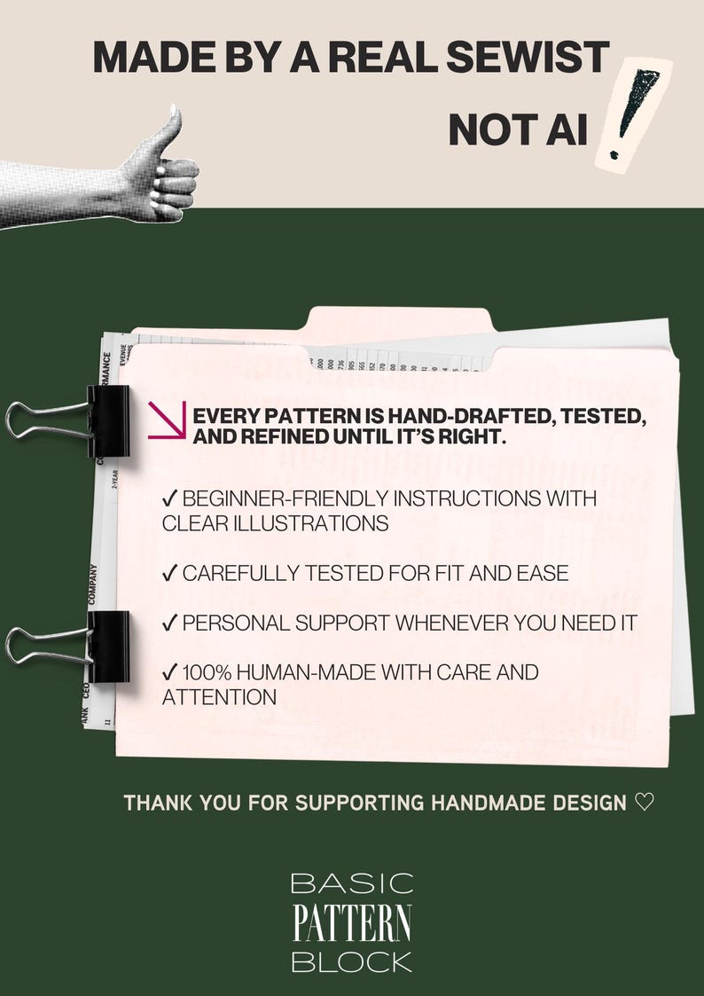 May include: A light pink file folder held by two black binder clips against a dark green background. Text reads: MADE BY A REAL SEWIST NOT AI, EVERY PATTERN IS HAND-DRAFTED, TESTED, AND REFINED UNTIL IT&rsquo;S RIGHT, BEGINNER-FRIENDLY INSTRUCTIONS, AND BASIC PATTERN BLOCK.