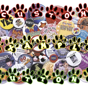 May include: A collection of colorful custom buttons with paw prints around the edges. The buttons feature various designs, including animals, text, and logos. The text "CUSTOM EXAMPLE BUTTONS" is displayed in black letters with a yellow outline.