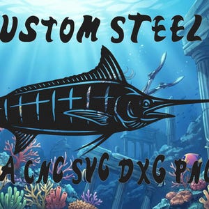 May include: Black steel marlin fish design with the text "ENI CUSTOM STEEL" and "PLASMA CNC SVG DXG PNG" against an underwater background with coral and fish.