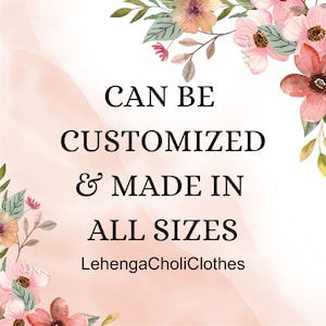 May include: A floral design with the text "CAN BE CUSTOMIZED & MADE IN ALL SIZES" in black. The text "LehengaCholiClothes" is at the bottom. The background is a soft pink watercolor wash, with floral accents in the corners.