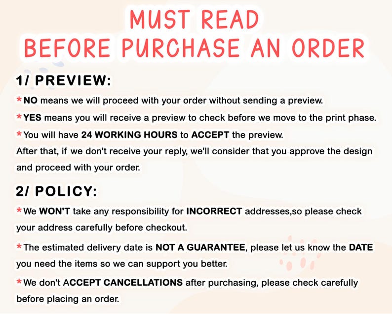 May include: A white informational graphic with pink and black text titled MUST READ BEFORE PURCHASE AN ORDER. It outlines preview procedures, including a 24-hour response window, and policies regarding incorrect addresses, delivery dates, and order cancellations.