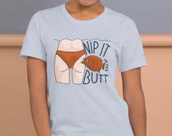 Nip It In The Butt T-Shirt | Funny Eggcorn Tee | Comical Fish Illustrated Shirt | Mistaken Speech Apparel