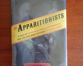 The Apparitionists: Phantoms, Fraud, Photography and the Man who Captured Lincoln&#39;s Ghost | Nonfiction | History | Spirit Photography