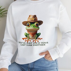 You&#39;ve Just Yee&#39;d Your Last Haw Shirt, Unisex Funny Sweatshirt, Frog Meme Tshirt, Frog Toad Lover Shirt, Cute Frog Gift, Funny Frog Meme