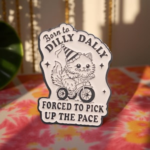 Badge born to dilly dally forced to pick up the pace Cat pin funny black and white decoration backpack jacket
