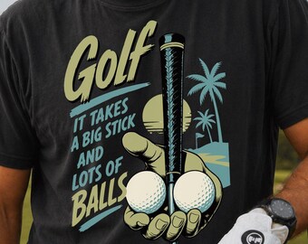 Funny Golfing T-Shirt, Mens Golf Humor Shirt, Big Stick Lots of Balls, Golf Lover Joke Gift, Novelty Golf Apparel, 19th Hole Tee
