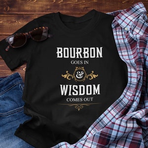 Bourbon Goes In Wisdom Comes Out, Bourbon Shirt, Bourbon Lover, Bourbon Whiskey, Bourbon Bottle, Bourbon Gift, Bourbon Drinker
