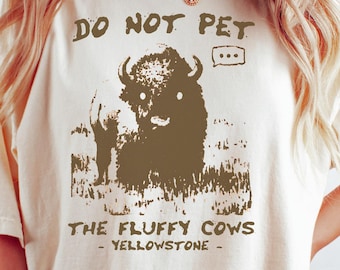 Do Not Pet the Fluffy Cows Shirt, Funny Comfort Colors National Parks Tee, Yellowstone National Park Shirt, American Bison Tee, Buffalo Gift