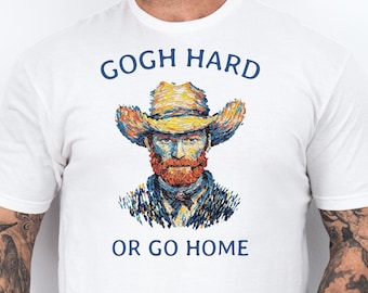 Maglietta Gogh Hard or Go Home, maglietta divertente con meme sull'arte di Van Gogh