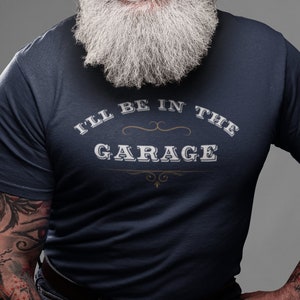 Funny Shirt Men, I&#39;ll be In The Garage Shirt, Fathers Day Gift, Dad shirt, Mechanic funny Tee, Husband Gift, Garage TShirt