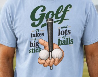 Funny Golfing T-Shirt, Mens Golf Humor Shirt, Big Stick Lots of Balls, Golf Lover Joke Gift, Novelty Golf Apparel, 19th Hole Tee