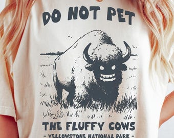 Do Not Pet the Fluffy Cows Shirt, Funny Comfort Colors National Parks Tee, Yellowstone National Park Shirt, American Bison Tee, Buffalo Gift
