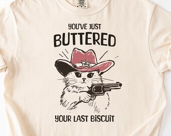 Você acabou de passar manteiga no seu último biscoito, camiseta engraçada com estampa de gato em cores confortáveis, camiseta sarcástica, camiseta com o parceiro Meowdy, ideia engraçada para presente de meme