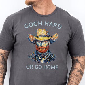 Gogh Hard or Go Home, Vincent Van Gogh Funny Art Meme Shirt, Funny Art Lover Gift, Motivational Funny Gym Workout Tee, Van Gogh Art Tshirt