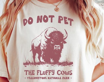 Do Not Pet the Fluffy Cows Shirt, Funny Comfort Colors National Parks Tee, Yellowstone National Park Shirt, American Bison Tee, Buffalo Gift