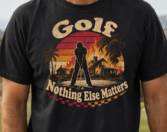 Funny Golfing T-Shirt, Obsessive Golfer Gift, Dad Golf Shirt, Nothing Else Matters Meme, Golf Addict Tee, Golfer Gag Gift for Men