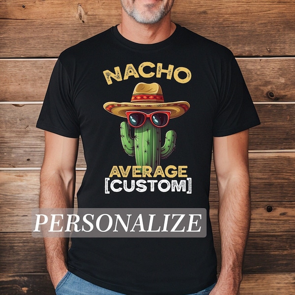 Nacho Average Custom Shirt, Nacho Average Personalized Gift, Mexican Food Lover Shirt, Nacho Lover Gift, Nacho Lover Shirt
