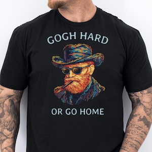 Gogh Hard or Go Home, Vincent Van Gogh Funny Art Meme Shirt, Funny Art Lover Gift, Motivational Funny Gym Workout Tee, Van Gogh Art Tshirt