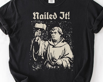 Martin Luther Shirt, Nailed It T Shirt, Protestant Reformation, Lutheran T-Shirt, Funny Pastor Gift, Christian Tshirt, Funny Christian Gifts