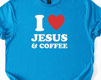 I Love Jesus and Coffee T-shirt, I Heart Christian Faith Religious Gift, Inspirational Christian Bible Verse Shirt For Her, Jesus Love