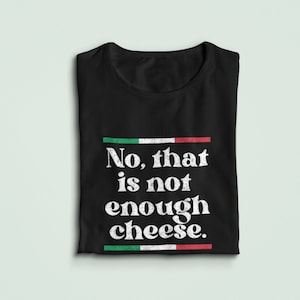 Pas assez de fromage, t-shirt italien drôle, chemise italienne, cadeau italien, cuisine italienne, famille italienne, capeesh italiano, cadeaux pour gourmets