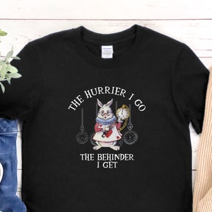 Alice in Wonderland Shirt, Hurrier I Go Tshirt, Mad Hatter Tea Party, Cheshire Cat Tee, Wonderland Gift, Alice Shirt, We're All Mad