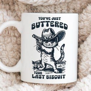 Acabas de untar tu última galleta con mantequilla, taza divertida de gato, taza de café sarcástica, taza de compañero maullador, idea de regalo de meme divertido