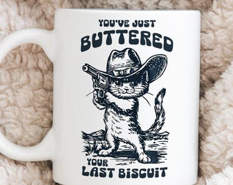 Funny Cat Mug, You've Buttered Your Last Biscuit, Sarcastic Coffee Cup
