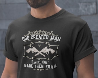 God Created Man - Samuel Colt Made Them Equal Shirt, Colt Revolver Tee, NRA 2A freedom, Historic Firearms, Dont Tread On Me, Pro Gun T-Shirt
