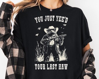 Camiseta con el mensaje "Acabas de decir tu último haw", camiseta con colores cómodos, meme de rana vaquera, camiseta sarcástica, camiseta unisex divertida, camiseta de regalo del salvaje oeste
