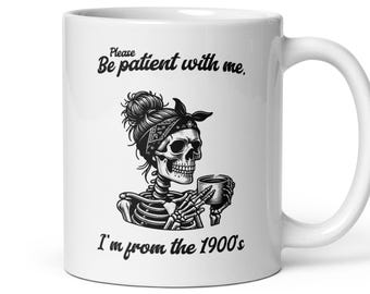 Please Be Patient With Me I'm From The 1900s Mug, Funny Meme Gift, Messy Hair Mom Skeleton Drinking Coffee Graphic