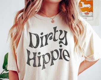 Comfort Colors® Dirty Hippie Shirt, Dirty Hippie Tee, Retro Vintage Retro Hippie Shirt, Boho Rustic Festival Aesthetic Shirt Graphic Tee