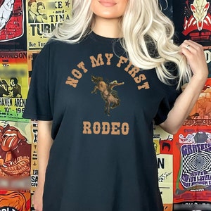 Not My First Rodeo Shirt, Rodeo Graphic Tee, Country Tshirt, Western T