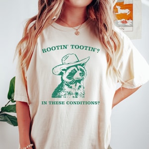 Rootin' Tootin' In These Conditions - Comfort Colors Shirt, Cowboy Meme Shirt, Sarcastic T Shirt, Funny Unisex Shirt, Wild West Tshirt Gift
