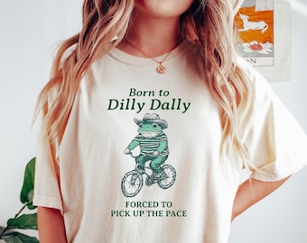 Born To Dilly Dally Shirt, Comfort Colors Frog Tee, Funny Y2K Shirt, Meme Shirt, Gift for girlfriend, Gift for Boyfriend
