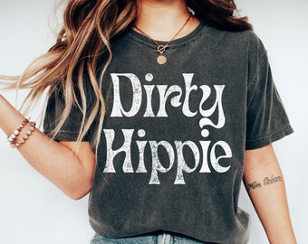 Comfort Colors® Dirty Hippie Shirt, Dirty Hippie Tee, Retro Vintage Retro Hippie Shirt, Boho Rustic Festival Aesthetic Shirt Graphic Tee