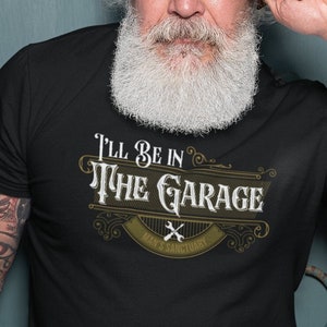 Funny Shirt Men, I&#39;ll be In The Garage Shirt, Fathers Day Gift, Dad shirt, Mechanic funny Tee, Husband Gift, Garage TShirt