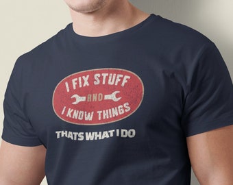 I Fix Stuff and I Know Things, Funny Shirt Men, Fathers Day Gift, Dad shirt, Mechanic funny Tee, Husband Gift, Handyman Gifts, Garage TShirt