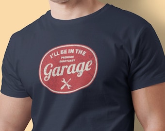 I'll be In The Garage Shirt, Funny Shirt Men, Fathers Day Gift, Dad shirt, Mechanic funny Tee, Husband Gift, Handyman Gifts, Garage TShirt