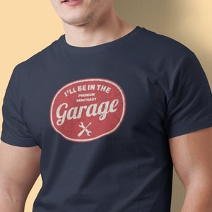 I&#39;ll be In The Garage Shirt, Funny Shirt Men, Fathers Day Gift, Dad shirt, Mechanic funny Tee, Husband Gift, Handyman Gifts, Garage TShirt