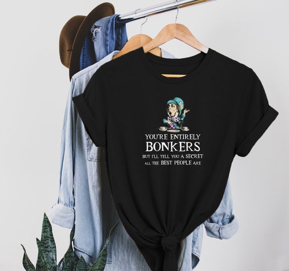Tea Party - Bonkers Quote - Alice In Wonderland T Shirt Tea Party - Bonkers Quote - Alice In Wonderland T Shirt